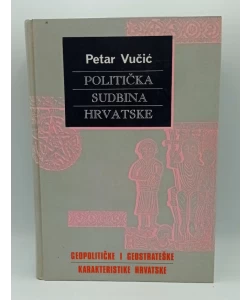 Politička sudbina Hrvatske. Geopolitičke i geostrateške karakteristike Hrvatske