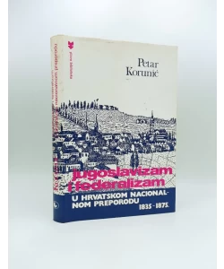Jugoslavizam i federalizam u hrvatskom nacionalnom preporodu 1835-1875.