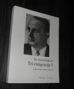 Dr. Juraj Krnjević. Tri emigracije I. Razgovori, pisma, prilozi