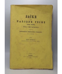 Jačke ili narodne pjesme prostoga puka hrvatskoga po župah šoprunskoj, mošonjskoj i željeznoj na Ugrih