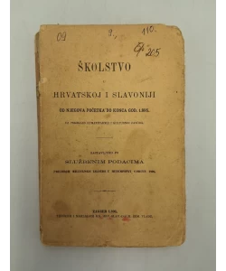 Školstvo u Hrvatskoj i Slavoniji od njegova početka do konca god. 1895. uz pregled humanitarnih i kulturnih zavoda : sastavljeno po službenim podacoma prigodom milenijske izložbe u Budimpešti