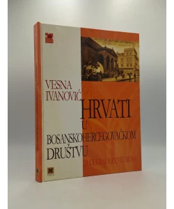 Hrvati u bosanskohercegovačkom društvu - ljudi, krajolici, vremena