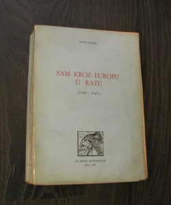 Sam kroz Evropu u ratu I.-Drugi svjetski rat u doživljajima vanstranačkog čovjeka.