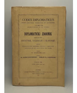 Codex diplomaticus Regni Croatiae, Dalmatiae et Slavoniae / Diplomatički zbornik Kraljevine Hrvatske, Dalmacije i Slavonije XIII.