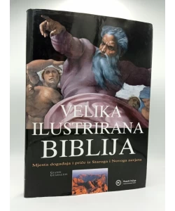 Velika ilustrirana Biblija. Mjesta događaja i priče iz Staroga i Novoga zavjeta