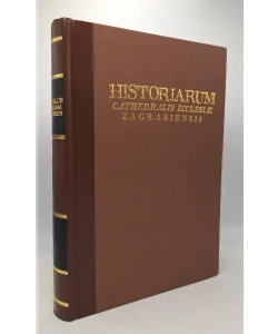 Historiarum Cathedralis Ecclesiae Zagrabiensis (reprint ex 1770)