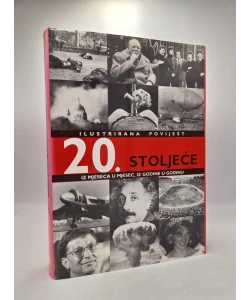 Ilustrirana povijest 20.stoljeća: iz mjeseca u mjesec, iz godine u godinu
