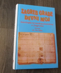 Zagreb grade divni moj. Antologija hrvatskog pjesništva o Zagrebu