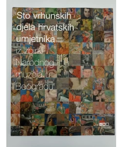 Sto vrhunskih djela hrvatskih umjetnika iz zbirki Narodnog muzeja u Beogradu