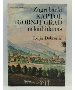 Zagrebački Kaptol i Gornji grad nekad i danas (3.dop.izd.)