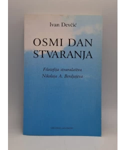 Ivan Devčić: Osmi dan stvaranja (filozofija stvaralaštva Nikolaja A. Berdjajeva)