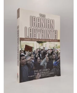 The Iranian Labyrinth: Journeys Through Theocratic Iran and Its Furies