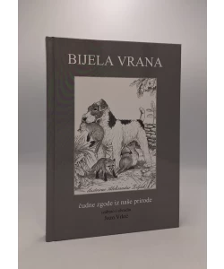 Bijela vrana-Čudne zgode iz naše prirode