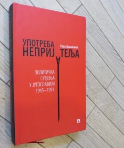 Upotreba neprijatelja. Politička suđenja u Jugoslaviji 1945-1991. (2.izd.)