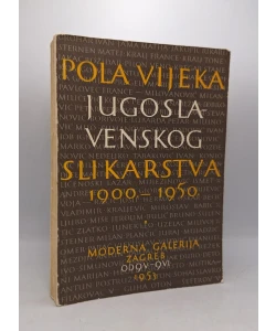 Pola vijeka jugoslavenskog slikarstva 1900.-1950.