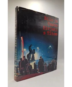 Bilo je časno živjeti s Titom