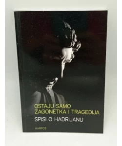 Ostaju samo zagonetka i tragedija: Spisi o Hadrijanu
