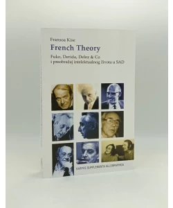 French Theory: Fuko, Derida, Delez & Co i preobražaj intelektualnog života u SAD