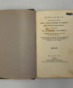 Opuscoli riguardanti la storia degli uomini illustri di Spalato; e di parecchi altri Dalmati, raccolti da d. Andrea Ciccarelli ...