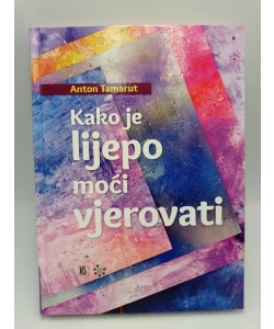 Kako je lijepo moći vjerovati