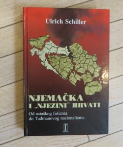 Njemačka i "njezini" Hrvati. Od ustaškog fašizma do Tuđmanovog nacionalizma