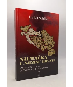 Njemačka i "njezini" Hrvati. Od ustaškog fašizma do Tuđmanovog nacionalizma