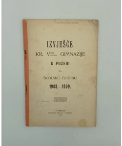 Izvješće Kr. vel. gimnazije u Požegi za školsku godinu 1908. - 1909.