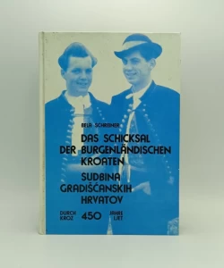 Das schicksal der Burgenländischen Kroaten durch 450 Jahre – Sudbina gradišćanskih Hrvatov kroz 450 ljet
