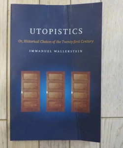 Utopistics - Or, Historical Choices of the Twenty-first Century