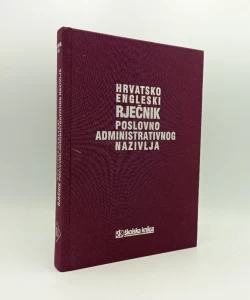 Hrvatsko engleski rječnik poslovno administrativnog nazivlja