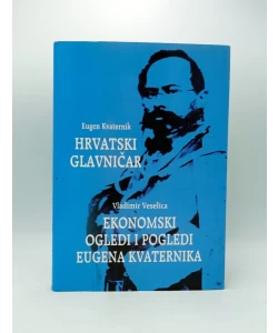 Hrvatski glavničar / Ekonomski ogledi i pogledi Eugena Kvaternika