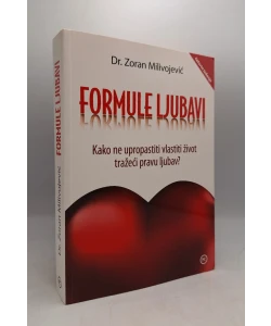 Formule ljubavi: Kako ne upropastiti vlastiti život tražeći pravu ljubav?