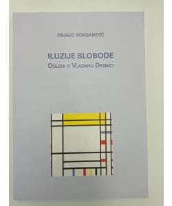 Iluzije slobode - Ogledi u Vladanju Desnici