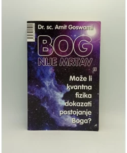 Bog nije mrtav: Može li kvantna fizika dokazati postojanje Boga?
