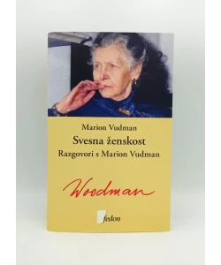 Svesna ženskost: razgovori s Marion Vudman