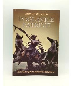 Poglavice patrioti: hronika otpora američkih Indijanaca
