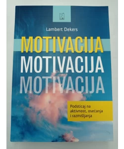 Motivacija - Podsticaj na aktivnost, osećanja i razmišljanja