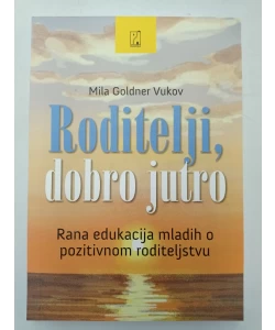 Roditelji, dobro jutro - Rana edukacija mladih o pozitvnom roditeljstvu
