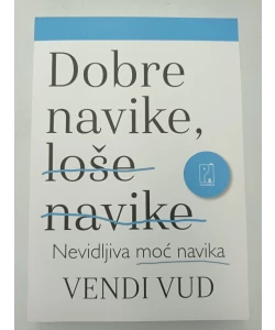 Dobre navike, loše navike - Nevidljiva moć navika