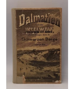 Dalmatien und seine Inselwelt, nebst Wanderungen durch die Schwarzen Berge