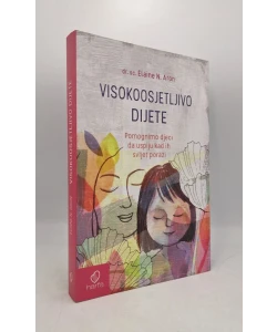 Visokoosjetljivo dijete: pomognimo djeci da uspiju kad ih svijet porazi