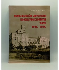 Odnosi katoličke crkve u Istri i Jugoslavenske državne vlasti 1945. - 1954.