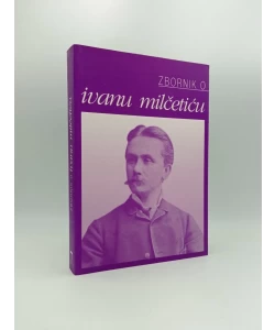 Zbornik o Ivanu Milčetiću