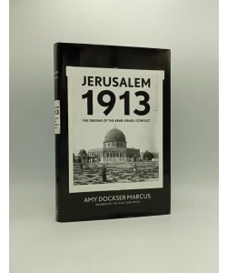 Jerusalem 1913: The Origins of the Arab-Israeli Conflict
