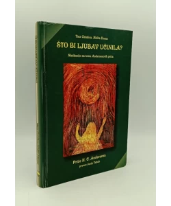 Što bi ljubav učinila?: Meditacije na temu Andersenovih priča