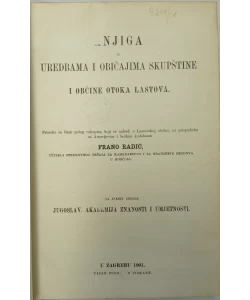 Knjiga o uredbama i običajima skupštine i obćine otoka Lastova / Liber statutorum civitatis Ragusii compositus anno 1272.