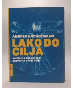 Lako do cilja: osmislite budućnost i ostvarite svoje želje