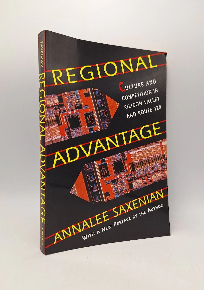 Regional Advantage: Culture and Competition in Silicon Valley and Route 128
