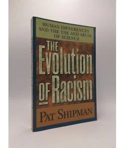 The Evolution of Racism: Human Differences and the Use and Abuse of Science