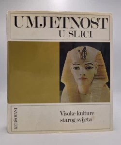 Umjetnost u slici: Visoke kulture starog svijeta